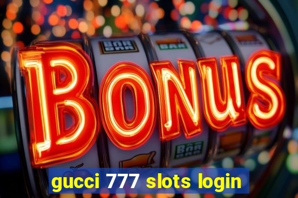 gucci 777 slots login